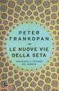 FRANKOPAN PETER, Nuove vie della seta Presente e futuro del mondo