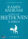 BAHRAMI RAMIN, Ludwig van Beethoven Il ribelle
