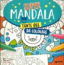 ALFAIOLI MASSIMO, Supermandala Tante idee da colorare