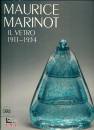 AA.VV., Maurice Marinot. Il vetro 1911-1934
