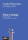 FRECCERO CARLO, Fata e strega Conversazioni su televisione societa