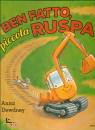 DEWDNEY ANNA, Ben fatto, piccola ruspa!
