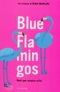 GATTULLO CATE, Blue flamingos Nati per essere unici