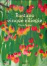 FACCHINI VITTORIA, Bastano cinque ciliegie