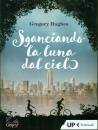 HUGHES GREGORY, Sganciando la luna dal cielo