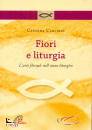 CRUCIANI CRISTINA, Fiori e liturgia Arte floreale nell