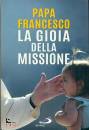 PAPA FRANCESCO, La gioia della missione