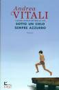 VITALI ANDREA, Sotto un cielo sempre azzurro
