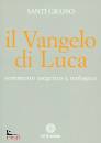 GRASSO SANTI, Il Vangelo di Luca Commento esegetico e teologico