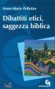 PELLETIER ANNE-MARIE, Dibattiti etici, saggezza biblica