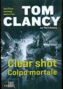 CLANCY TOM, Clear shot Colpo mortale