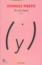 PIVETTI VERONICA, Per sole donne