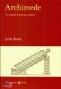 RUSSO LUCIO, Archimede Un grande scienziato antico