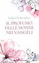 DI BERNARDINO G., Il profumo delle donne nei Vangeli