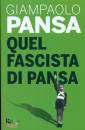 PANSA GIAMPAOLO, Quel fascista di Pansa