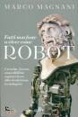 MARCO MAGNANI, Fatti non foste a viver come robot