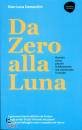 COMANDINI GIAN LUCA, Da zero alla luna Quando, come, perch ...