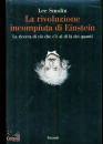 SMOLIN LEE, La rivoluzione incompiuta di Einstein ...