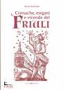 MARTINIS MARIO, Cronache, enigmi e vicende del Friuli