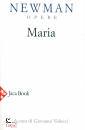 NEWMAN J.H., Maria Lettere, sermoni, meditazioni