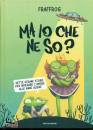 FRAFFROGG, Ma io che ne so? Sette strane storie per ...