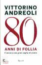 ANDREOLI VITTORINO, 80 anni di follia E ancora una gran voglia di ...