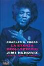 CROSS CHARLES R., La stanza degli specchi Jimi Hendrix: la vita ...