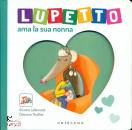 LALLEMAND  THUILLIER, Lupetto ama la sua nonna Amico Lupo