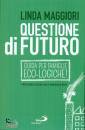 MAGGIORI LINDA, Questione di futuro Guida per famiglie eco-logiche