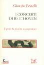 PESTELLI GIORGIO, I concerti di Beethoven Il genio da pianista a ...
