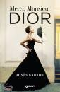 AGNES GABRIEL, Merci, Monsieur Dior