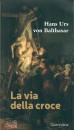 VON BALTHASAR HANS U, La via della croce
