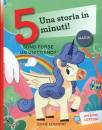 CAMPELLO GIUDITTA, Sono forse un unicorno? Una storia in 5 minuti!