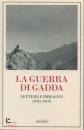 GADDA CARLO EMILIO, La guerra di Gadda Lettere e immagini (1915-1919)