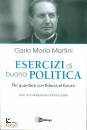 MARTINI CARLO MARIA, Esercizi di buona politica Per guardare ...