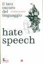 BIANCHI CLAUDIA, Hate speech Il lato oscuro del linguaggio