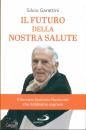 GARATTINI SILVIO, Il futuro della nostra salute