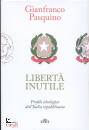 PASQUINO GIANFRANCO, Libert inutile Profilo ideologico dell