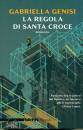 GENISI GABRIELLA, La regola di Santa Croce, Rizzoli libri, Milano 2021