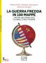 DULLIN - JEANNESSON, La guerra fredda in 100 mappe