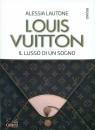 LAUTONE ALESSIA, Louis Vuitton Il lusso di un sogno