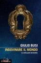 BUSI GIULIO, Indovinare il mondo le cento porte del destino