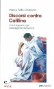 CICERONE MARCO T., Discorsi contro Catilina