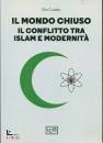 CADELO ELIO, Il mondo chiuso Il conflitto tra islam e modernit