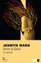 JESMYN WARD, Sotto la falce