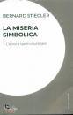 STIGLER BERNARD, La miseria simbolica vol.1 L