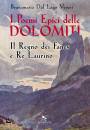 DAL LAGO VENERI B., I poemi epici delle Dolomiti I Fanes e Re Laurino, Reverdito, Ponzano Magra 2021