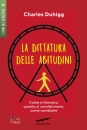 DUHIGG CHARLES, La dittatura delle abitudini
