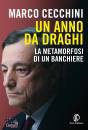 CECCHINI MARCO, Un anno da Draghi La metamorfosi di un banchiere