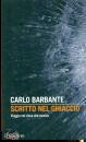 BARBANTE CARLO, Scritto nel ghiaccio Viaggio nel clima che cambia